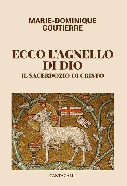 Ecco l'agnello di Dio. Il sacerdozio di Cristo - Marie-Dominique Goutierre - copertina