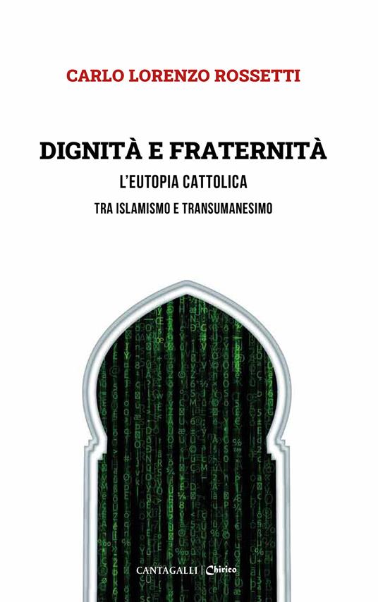 Dignità e fraternità. L'eutopia cattolica tra islamismo e transumanesimo - Carlo Lorenzo Rossetti - copertina