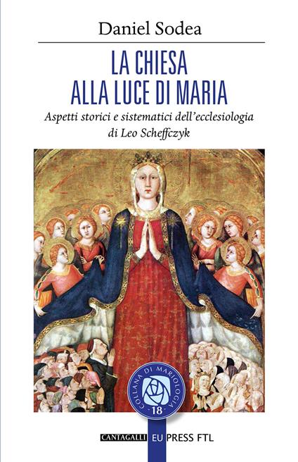 La Chiesa alla luce di Maria. Aspetti storici e sistematici dell’ecclesiologia di Leo Scheffczyk - Daniel Sodea - copertina