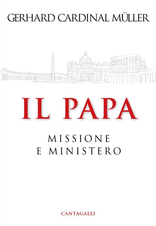 Il papa. Ministero e missione - Gerhard Ludwig Müller,Elena Bianchi - ebook