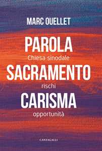 Libro Parola, sacramento, carisma. Chiesa sinodale rischi e opportunità Marc Ouellet