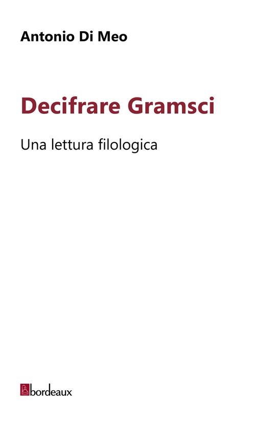 Decifrare Gramsci. Una lettura filologica - Antonio Di Meo - ebook