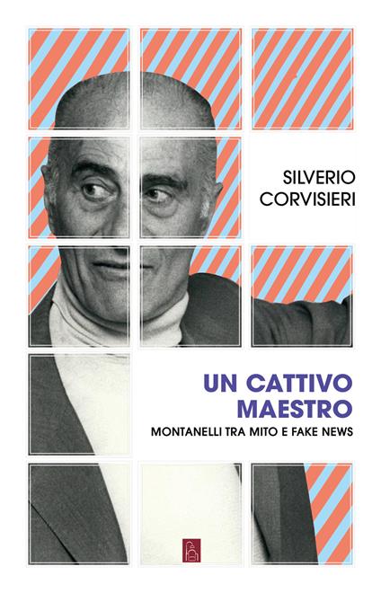 Un cattivo maestro. Montanelli tra mito e fake news - Silverio Corvisieri - ebook