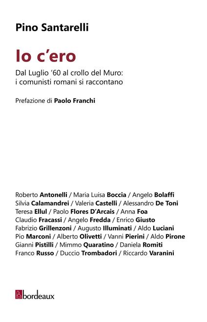 Io c'ero. Dal luglio '60 al crollo del Muro: i comunisti romani si raccontano - Pino Santarelli - copertina