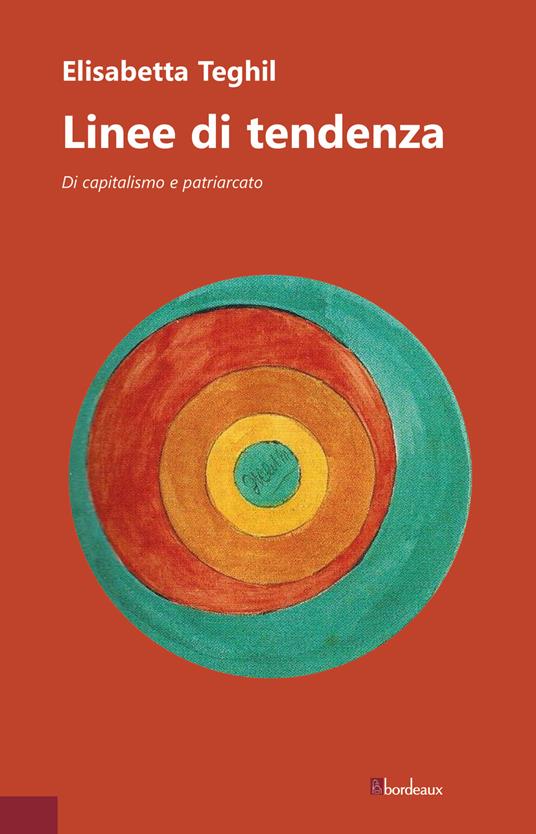 Linee di tendenza. Di capitalismo e patriarcato - Elisabetta Teghil - copertina