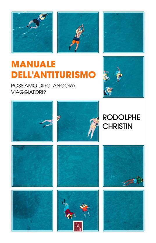 Manuale dell'antiturismo. Possiamo dirci ancora viaggiatori? - Christin Rodolphe,Luca Bondioli - ebook