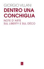 Dentro una conchiglia. Note d'arte sul liberty e sul déco