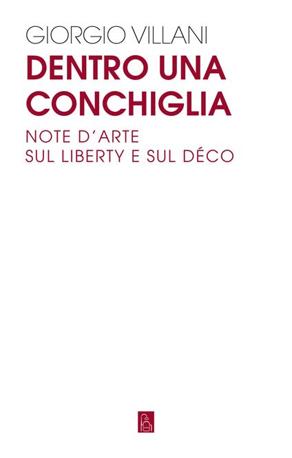 Dentro una conchiglia. Note d'arte sul liberty e sul déco - Giorgio Villani - ebook