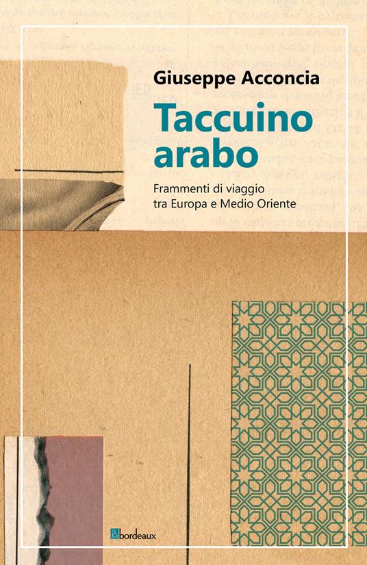 Taccuino arabo. Frammenti di viaggio tra Europa e Medio Oriente - Giuseppe Acconcia - copertina