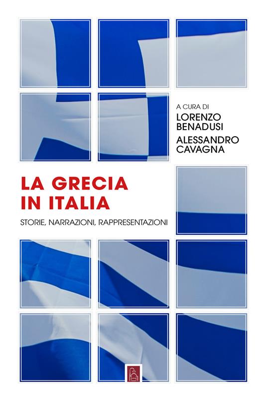 La Grecia in Italia. Storie, narrazioni, rappresentazioni - Lorenzo Benadusi,Alessandro Cavagna - ebook