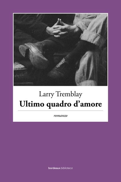 Ultimo quadro d'amore - Larry Tremblay - copertina