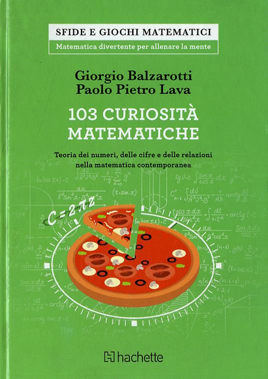 103 curiosità matematiche. Teoria dei numeri, delle cifre e delle relazioni nella matematica contemporanea - Giorgio Balzarotti,Paolo P. Lava - copertina