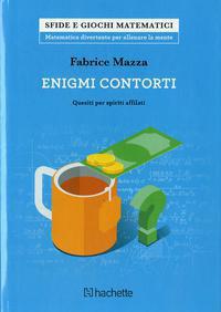 Enigmi contorti. Quesiti per spiriti affilati - Fabrice Mazza - copertina