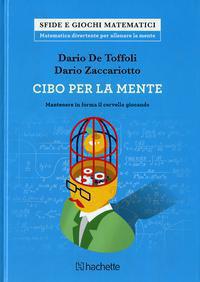 Cibo per la mente. Mantenere in forma il cervello giocando - Dario De Toffoli,Dario Zaccariotto - copertina