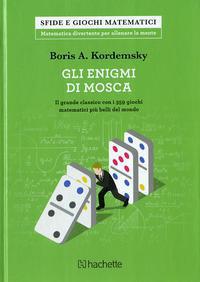 Gli enigmi di Mosca. Il grande classico con i 359 giochi matematici più belli del mondo - Boris A. Kordemsky - copertina