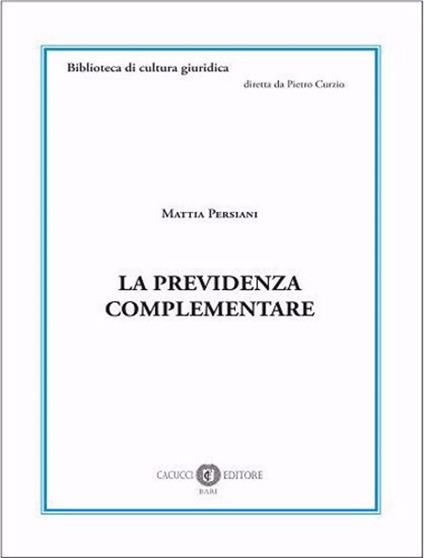 La previdenza complementare. Nuova ediz. - Mattia Persiani - copertina