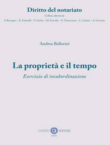 La proprietà e il tempo. Esercizio di insubordinazione. Nuova ediz. - Andrea Bellorini - copertina