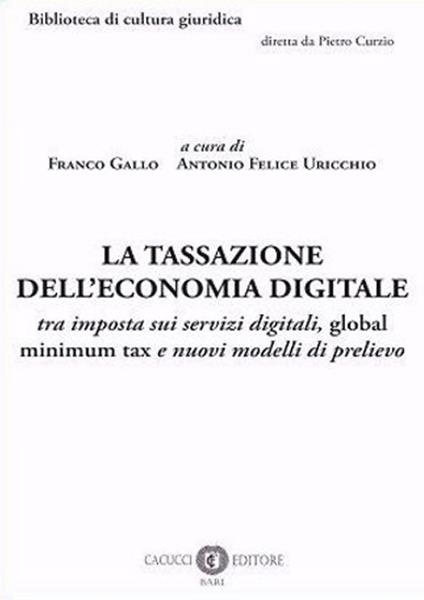 La tassazione dell'economia digitale. tra imposta sui servizi digitali, global minimum tax e nuovi modelli di prelievo - Franco Gallo,Antonio Felice Uricchio - copertina