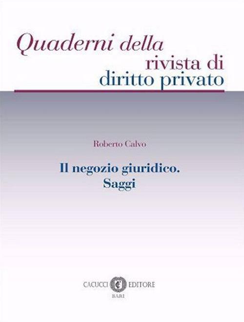 Il negozio giuridico. Saggi - Roberto Calvo - copertina