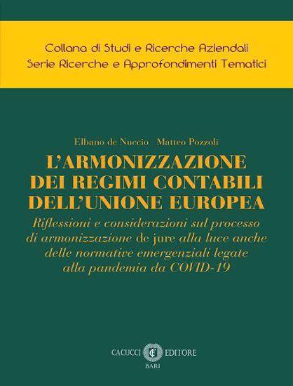 L'armonizzazione dei regimi contabili dell’Unione Europea. Riflessioni e considerazioni sul processo di armonizzazione de jure alla luce anche delle normative emergenziali legate alla pandemia da COVID-19. Nuova ediz. - Elbano De Nuccio,Matteo Pozzoli - copertina