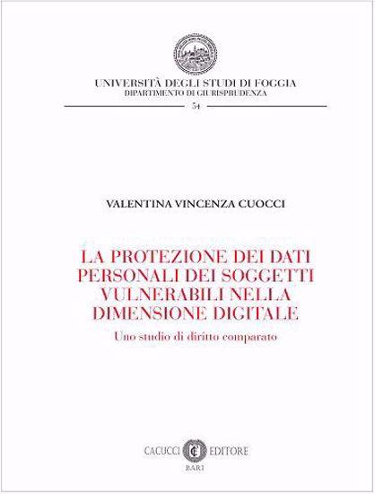 La protezione dei dati personali dei soggetti vulnerabili nella dimensione digitale. Uno studio di diritto comparato - Valentina Vincenza Cuocci - copertina