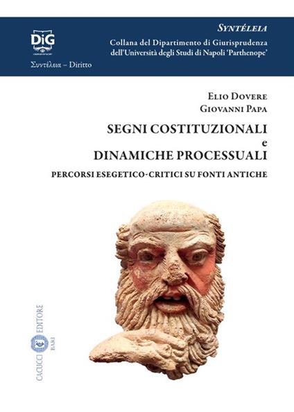 Segni costituzionali e dinamiche processuali. Percorsi esegetico-critici su fonti antiche - Elio Dovere,Giovanni Papa - copertina