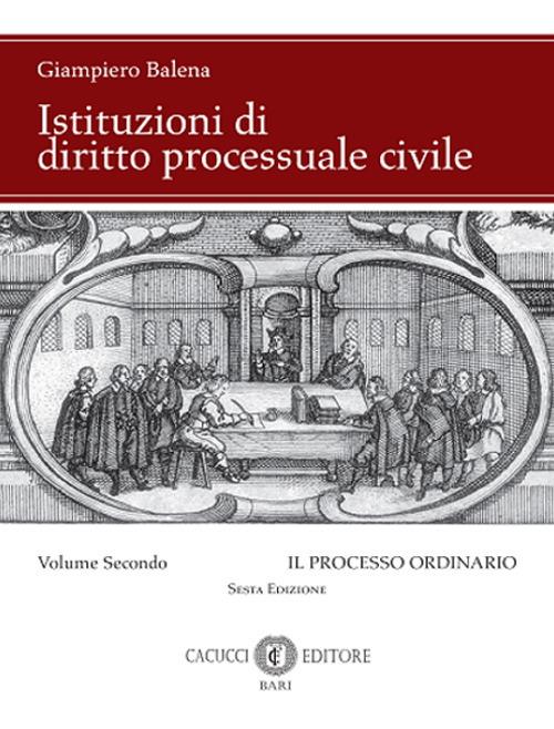 Istituzioni di diritto processuale civile. Nuova ediz.. Vol. 2: Il processo ordinario - Giampiero Balena - copertina