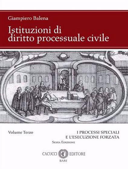 Istituzioni di diritto processuale civile. Nuova ediz.. Vol. 3: I processi speciali e l'esecuzione forzata - Giampiero Balena - copertina
