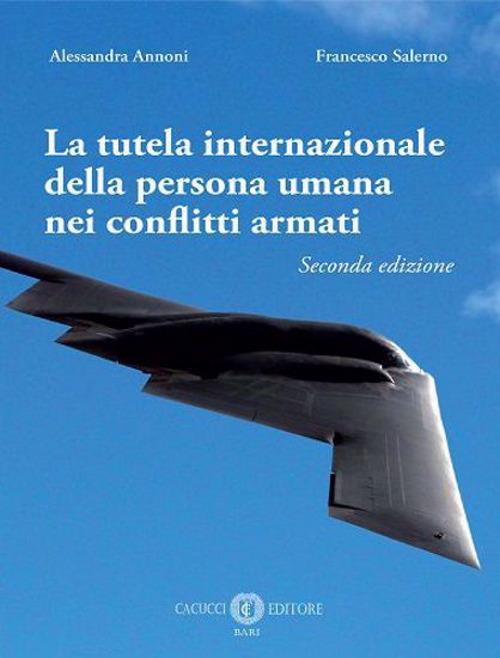 La tutela internazionale della persona umana nei conflitti armati - Alessandra Annoni,Francesco Salerno - copertina