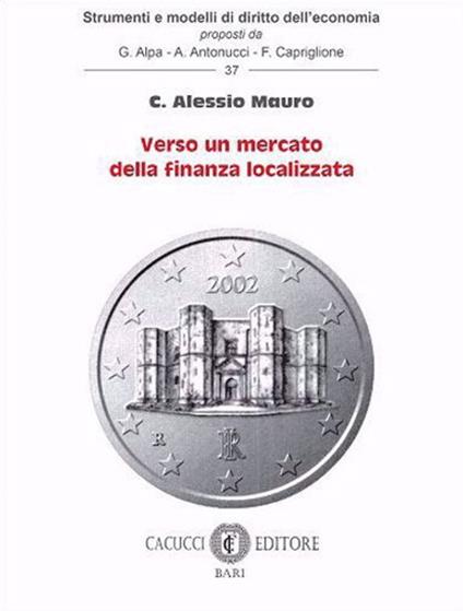 Verso un mercato della finanza localizzata - C. Alessio Mauro - copertina