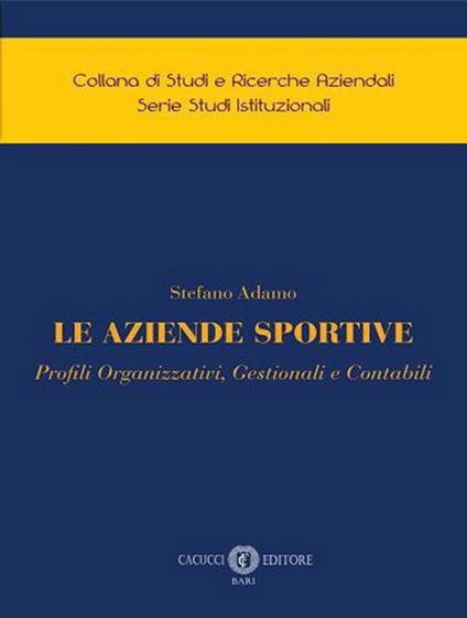 Le aziende sportive. Profili organizzativi, gestionali e contabili - Stefano Adamo - copertina