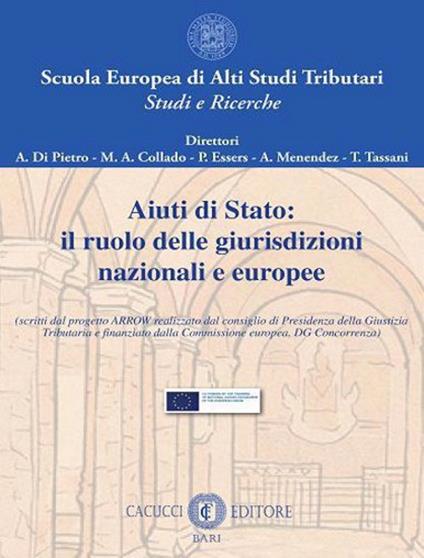 Aiuti di Stato: il ruolo delle giurisdizioni nazionali e europee. (Scritti dal progetto ARROW realizzato dal consiglio di Presidenza della Giustizia Tributaria e finanziato dalla Commissione europea, DG Concorrenza). Nuova ediz. - copertina