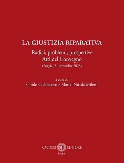 La giustizia riparativa. Radici, problemi, prospettive. Atti del Convegno (Foggia, 21 novembre 2023) - copertina