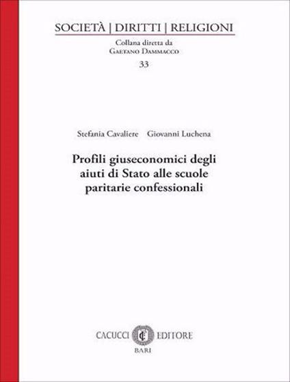 Profili giuseconomici degli aiuti di Stato alle scuole paritarie confessionali - Stefania Cavaliere,Giovanni Luchena - copertina