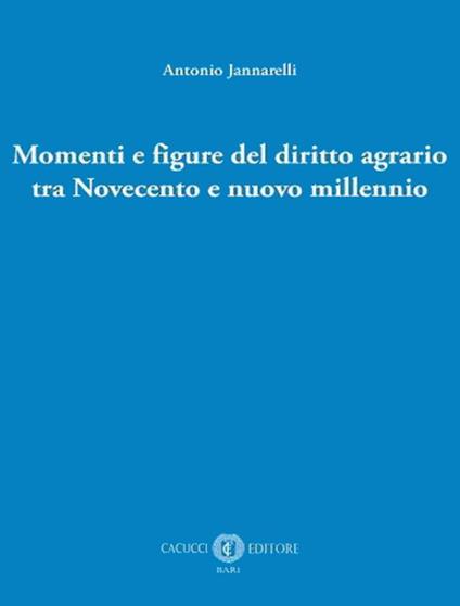 Momenti e figure del diritto agrario tra Novecento e nuovo millennio - Antonio Jannarelli - copertina