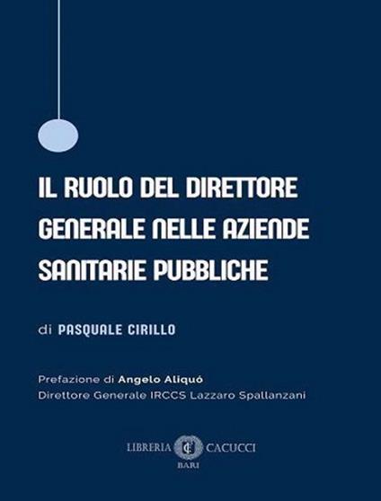 Il ruolo del direttore generale nelle aziende sanitarie pubbliche - Pasquale Cirillo - copertina