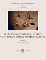 Il processo penale per i delitti contro la Pubblica Amministrazione