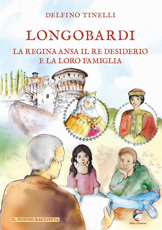 Longobardi. La regina Ansa il re Desiderio e la loro famiglia - Delfino Tinelli - copertina