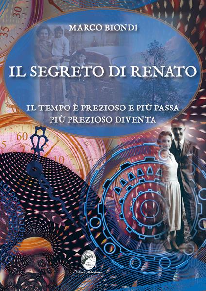 Il segreto di Renato. Il tempo è prezioso e più passa più prezioso diventa - Marco Biondi - copertina