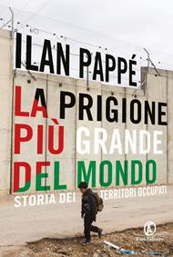 La prigione più grande del mondo. Storia dei territori occupati