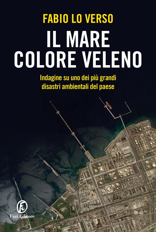 Il mare colore veleno. Indagine su uno dei più grandi disastri ambientali del paese - Fabio Lo Verso - copertina