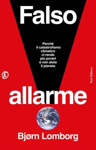 Falso allarme. Perché il catastrofismo climatico ci rende più poveri e non aiuta il pianeta