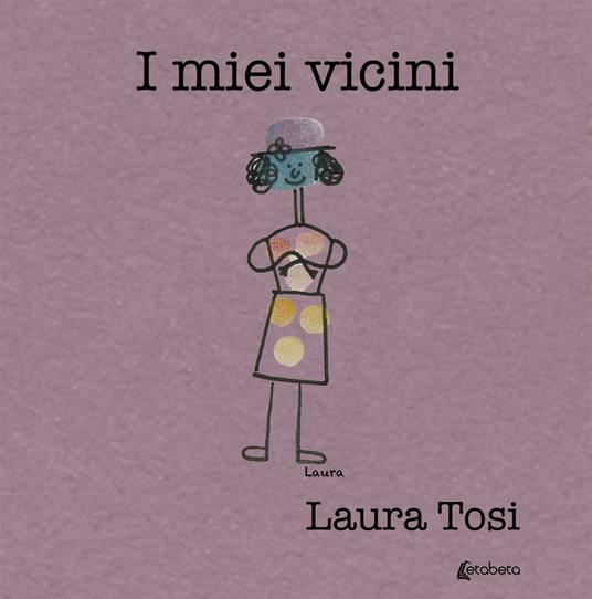 I mie vicini. Ediz. illustrata - Laura Tosi - copertina