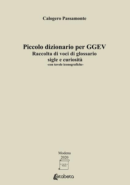 Piccolo dizionario per GGEV. Raccolta di voci di glossario sigle e curiosità - Calogero Passamonte - copertina
