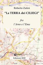 La terra dei ciliegi. Fra l'Arno e l'Ema