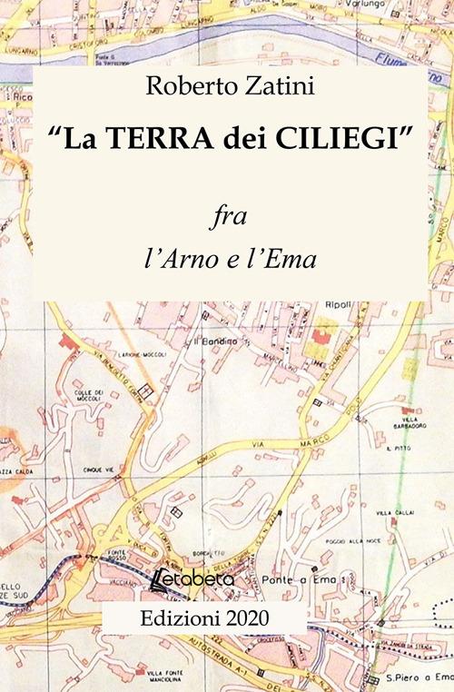 La terra dei ciliegi. Fra l'Arno e l'Ema - Roberto Zatini - Libro - EBS  Print - | IBS