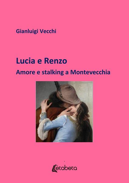 Lucia e Renzo. Amore e stalking a Montevecchia - Gianluigi Vecchi - copertina
