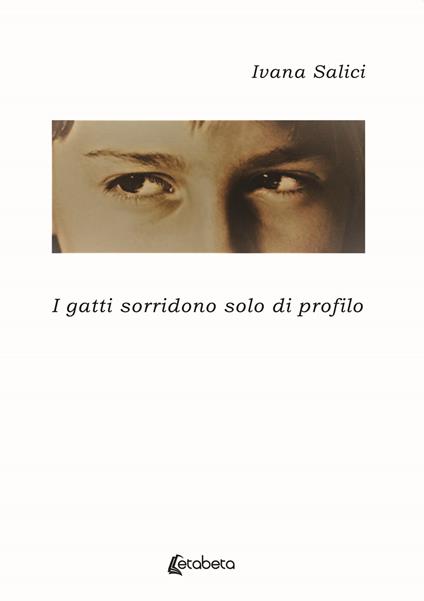 I gatti sorridono solo di profilo - Ivana Salici - copertina