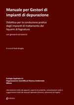 Manuale per gestori di impianti di depurazione. Didattica per la conduzione pratica degli impianti di trattamento dei liquami di fognatura