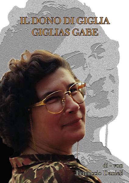 Il dono di Giglia-Giglias gabe. Ediz. bilingue - Ferruccio Danieli - copertina